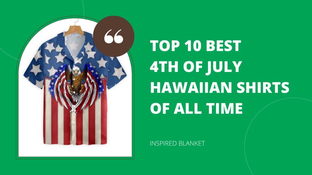 Top 10 Best 4th Of July Hawaiian Shirts Of All Time