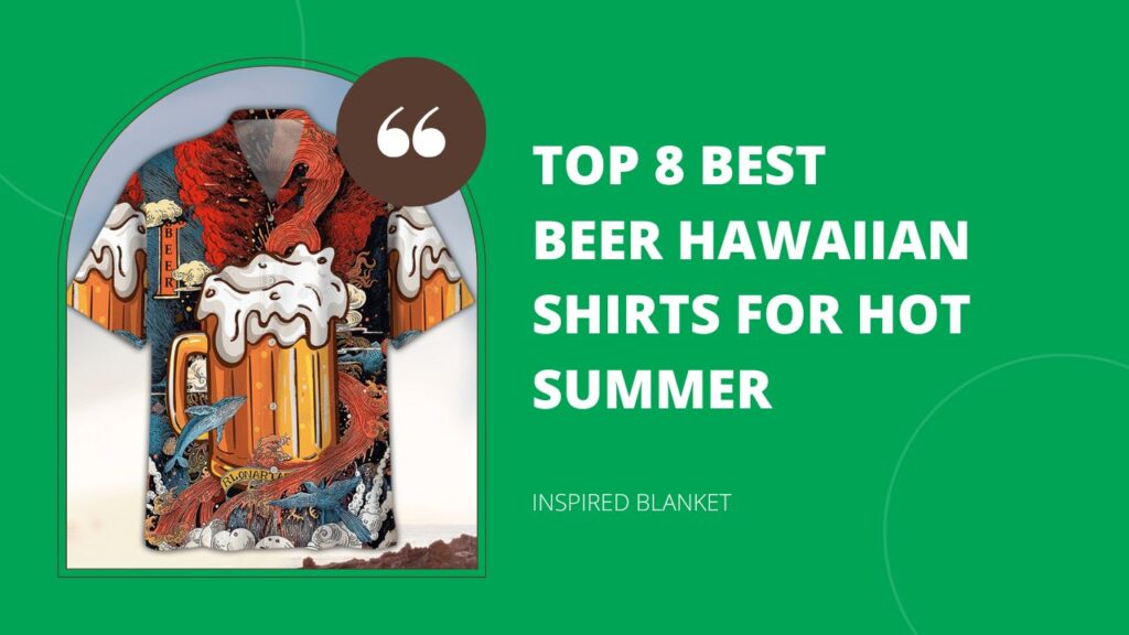 Top 8 Best Beer Hawaiian Shirts For Hot Summer