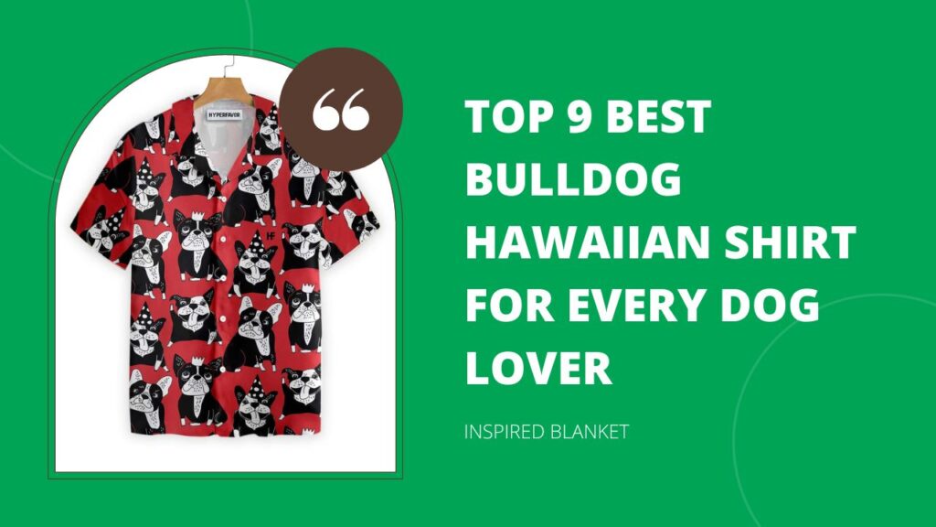 Top 9 Best Bulldog Hawaiian Shirt For Every Dog Lover
