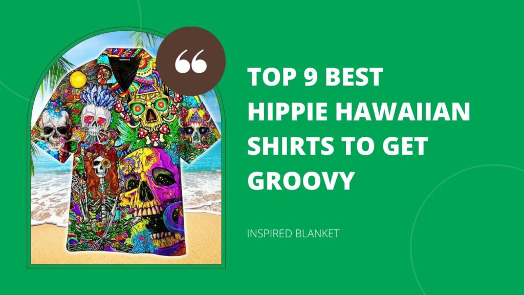 Top 9 Best Hippie Hawaiian Shirts To Get Groovy