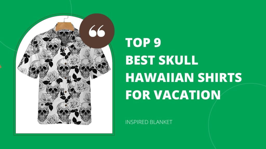 Top 9 Best Skull Hawaiian Shirts For Vacation