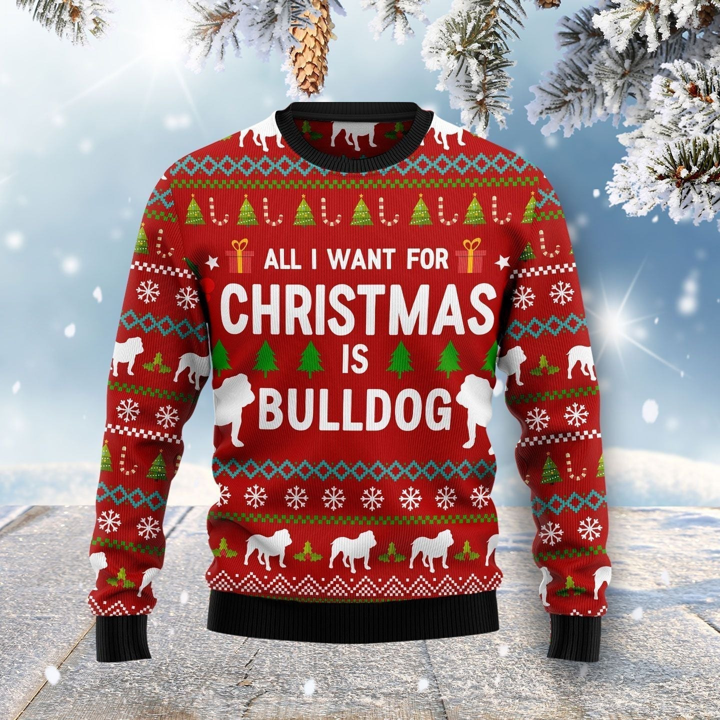 All I Want For Christmas Is Bulldog Ugly Christmas Sweater Ugly Sweater For Men Women