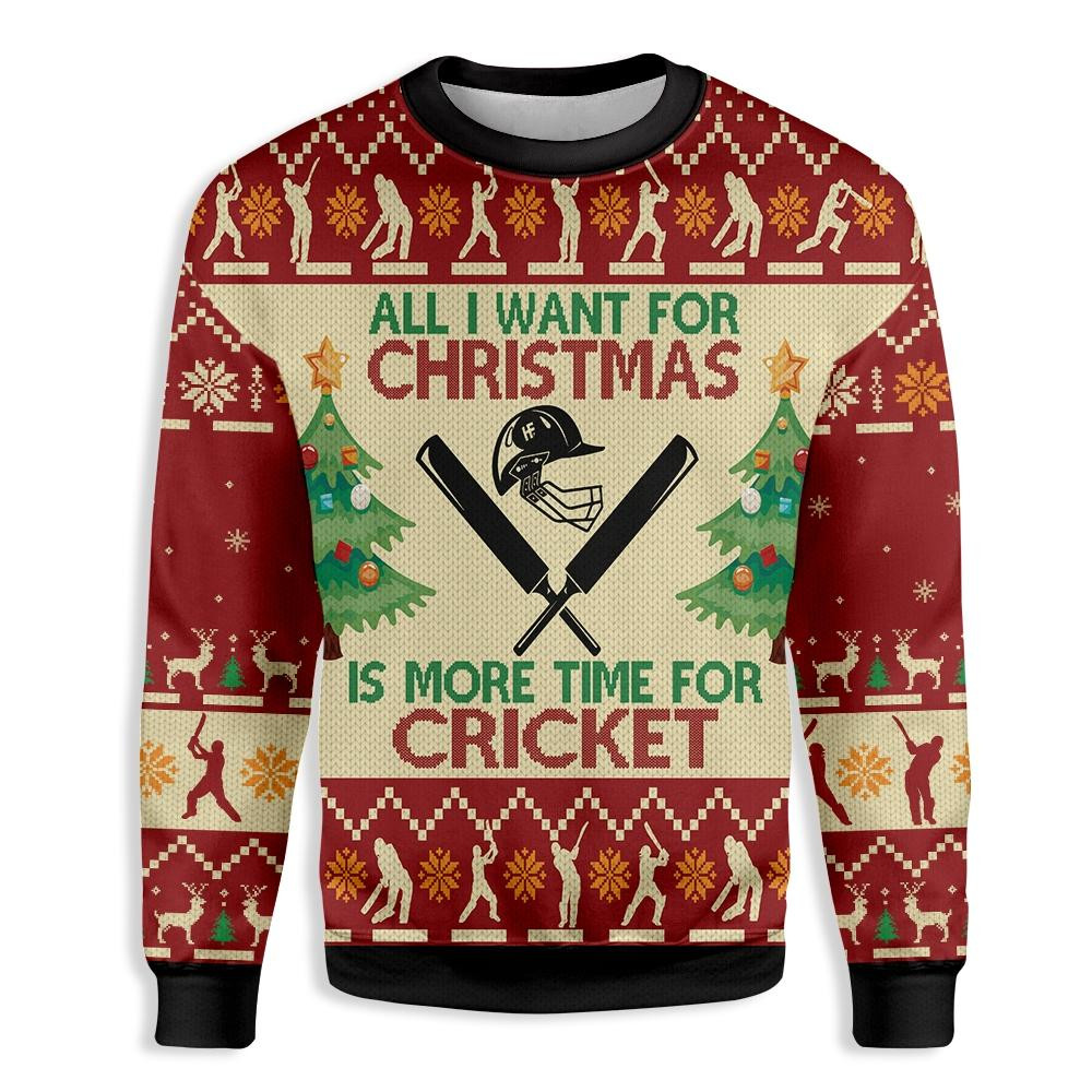 All Want For Christmas Sweatshirt Is More Time For Cricket Ugly Christmas Sweater Ugly Sweater For Men Women