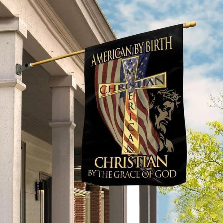 American By Birth Christian By The Grace Of God Us Flag Garden Flag House Flag