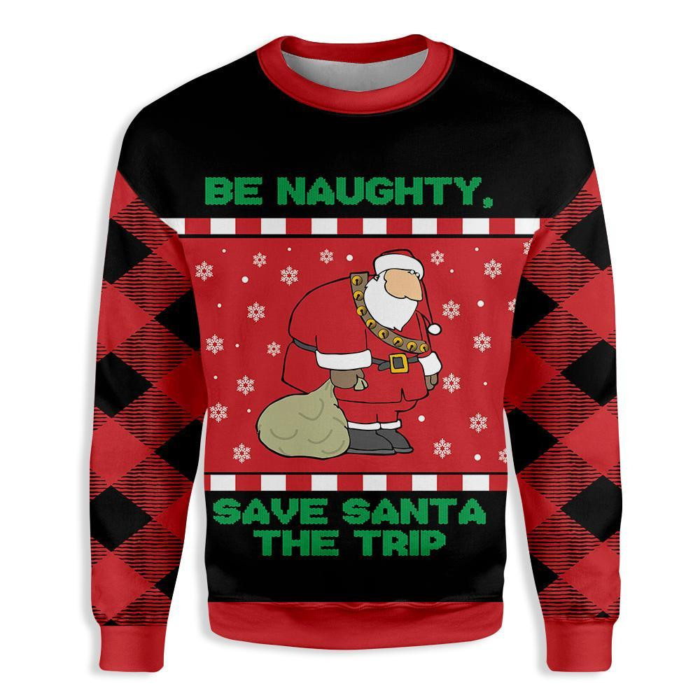 Be Naughty Save Santa The Trip Christmas Ugly Christmas Sweater Ugly Sweater For Men Women