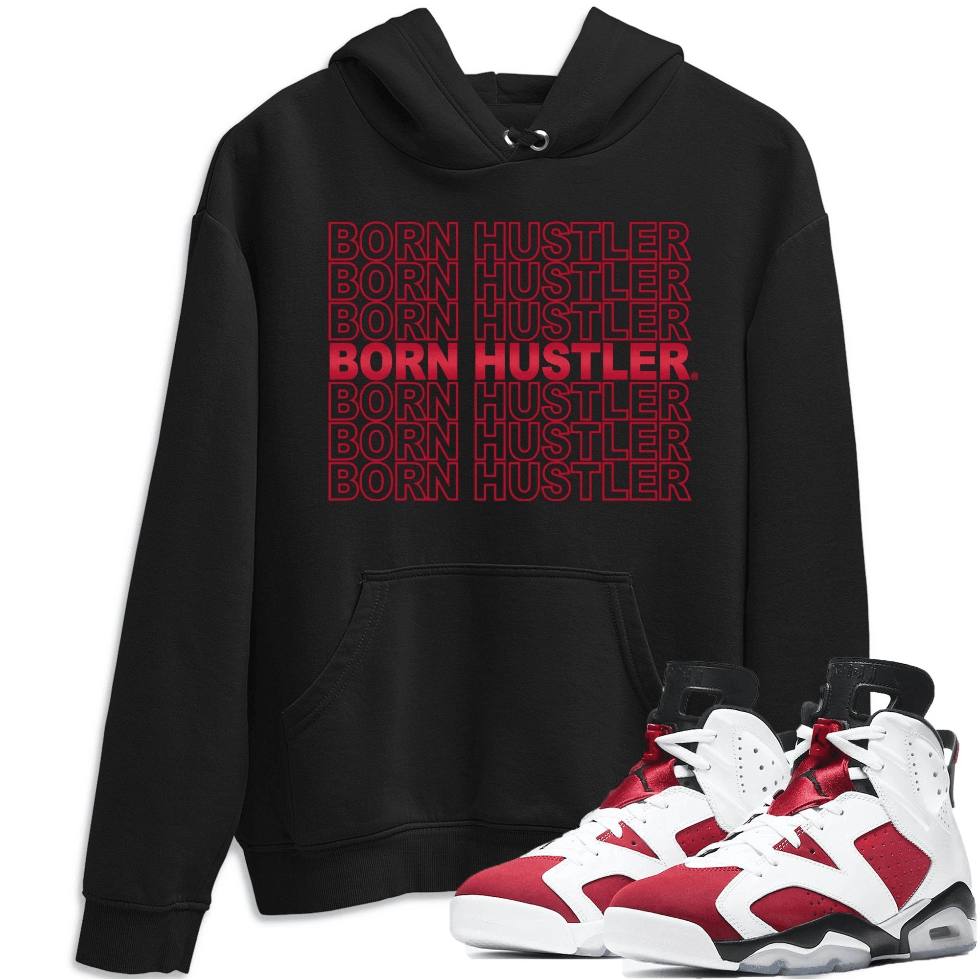 Born Hustler Hoodie - Jordan 6 Carmine Outfit