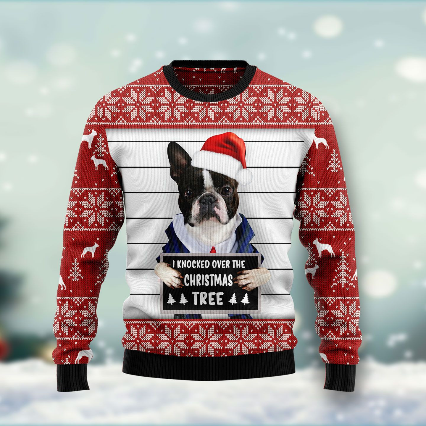 Boston Terrier I Knocked Over The Christmas Tree Ugly Christmas Sweater Ugly Sweater For Men Women