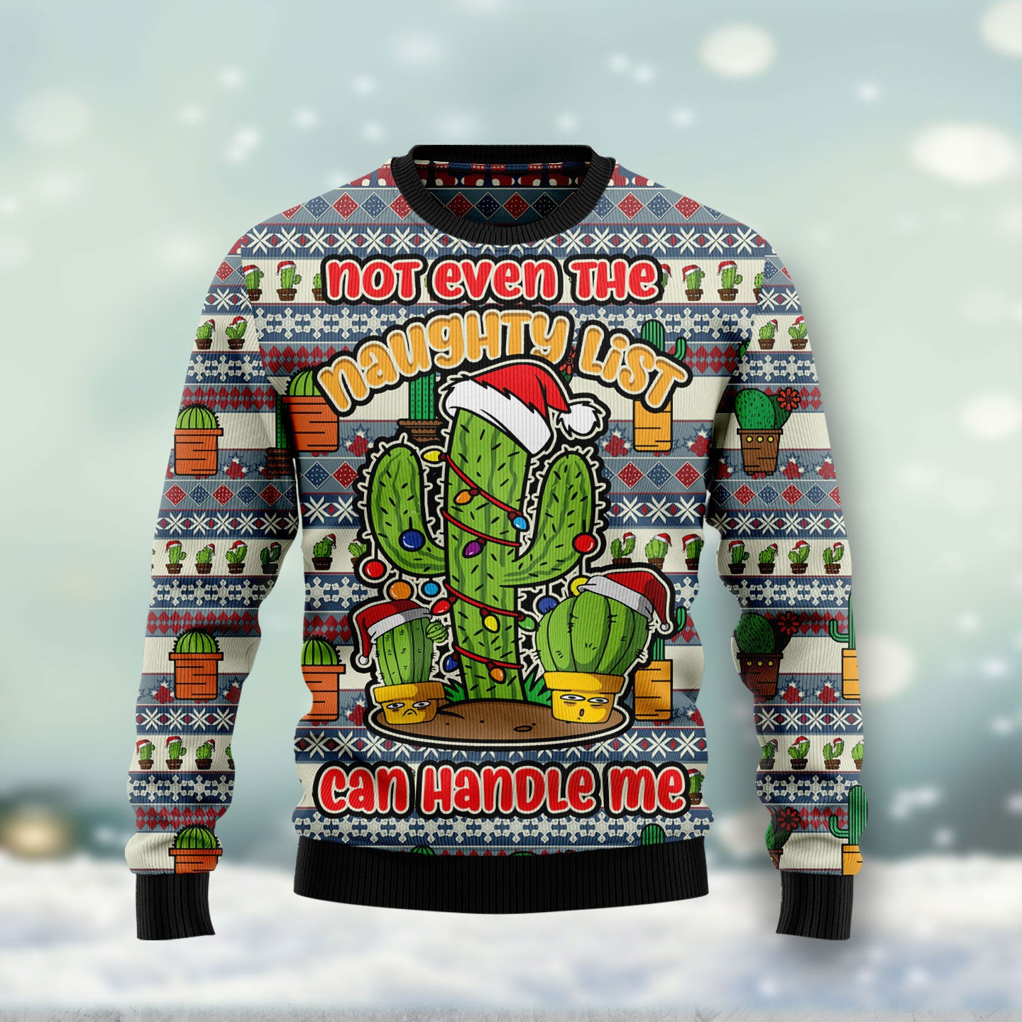 Cactus Not Even The Naughty List Can Handle Me Ugly Christmas Sweater