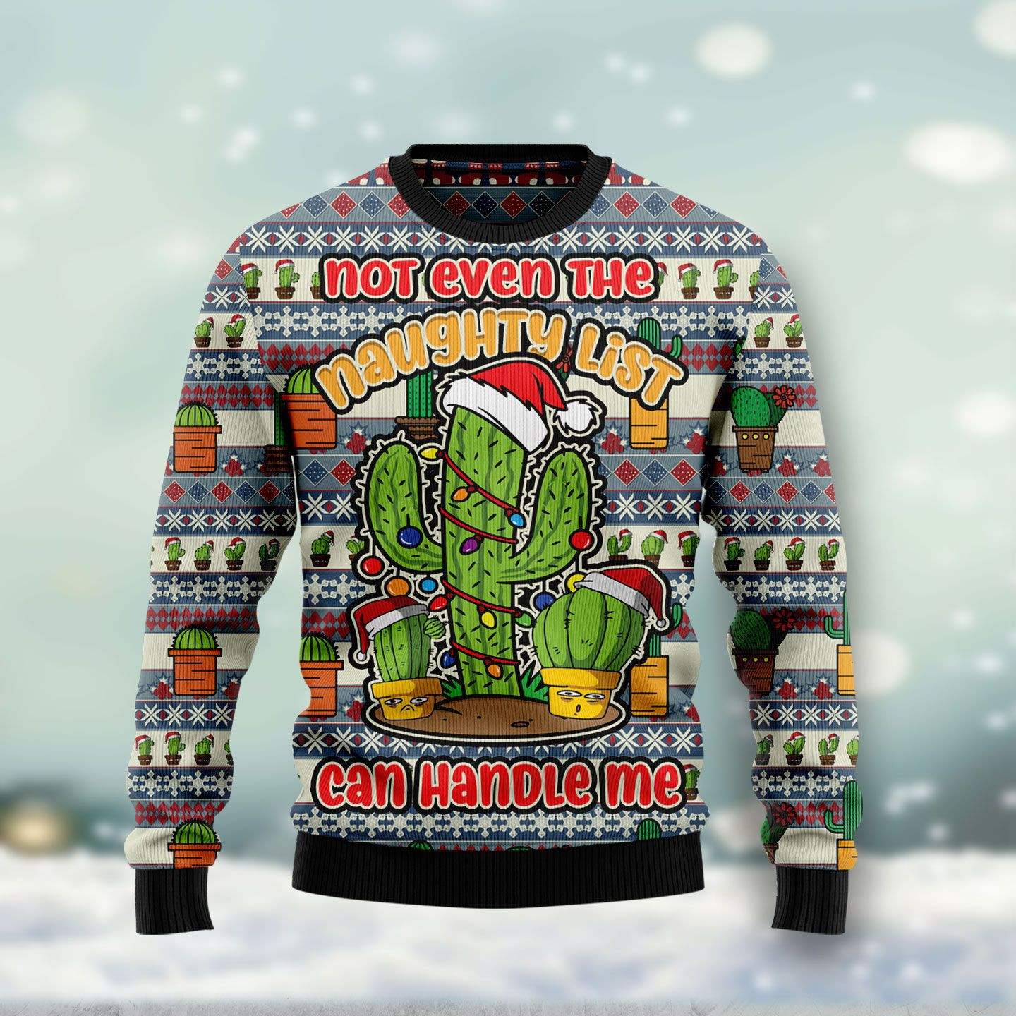Cactus Not Even The Naughty List Ugly Christmas Sweater Ugly Sweater For Men Women