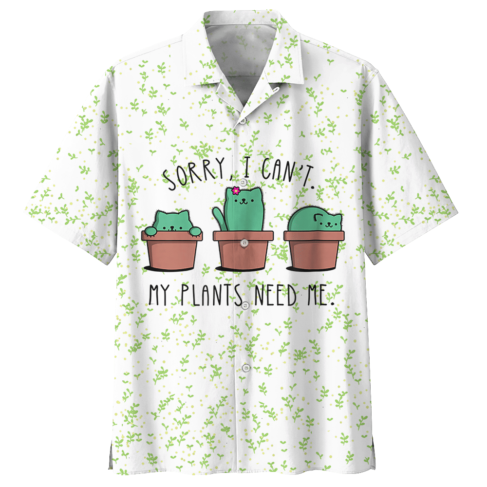 Catcus Sorry I Cant My Plants Need Me Aloha Hawaiian Shirt Colorful Short Sleeve Summer Beach Casual Shirt For Men And Women