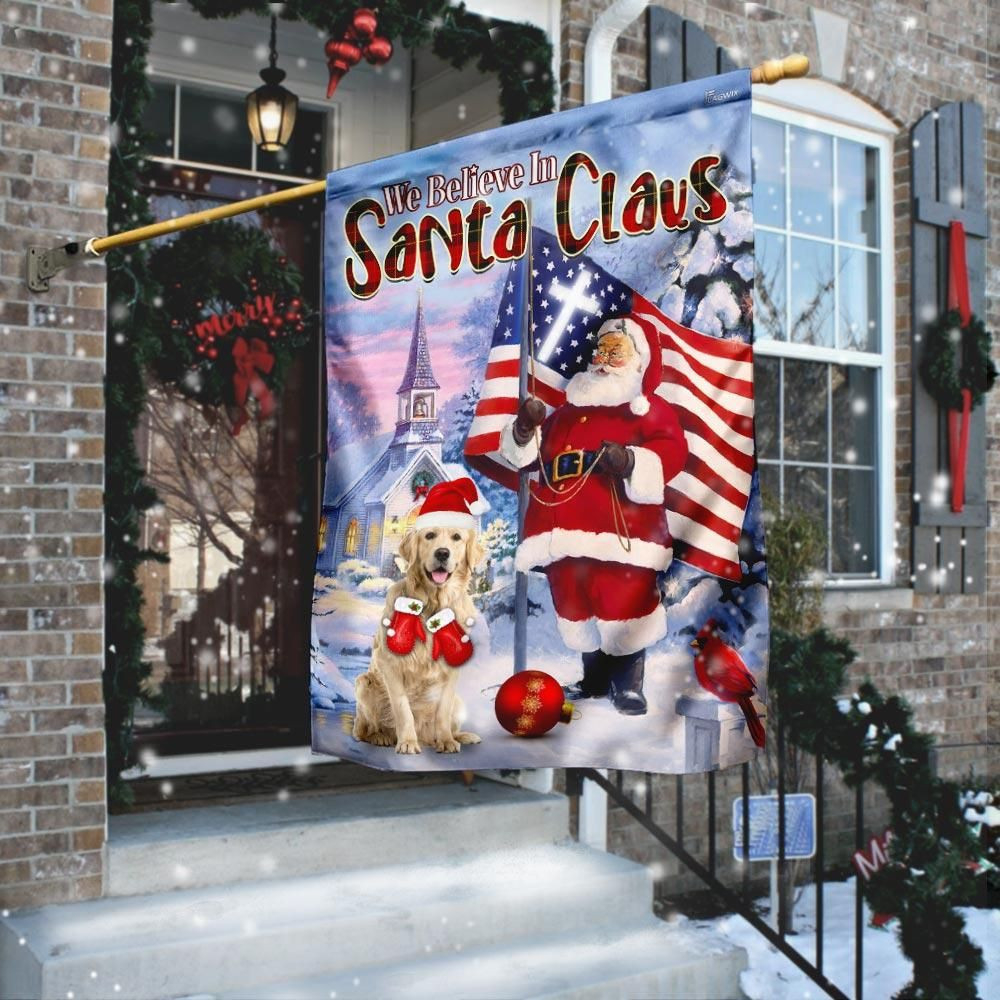 Christmas Golden Retriever We Believe In Santa Claus American Flag Garden Flag House Flag