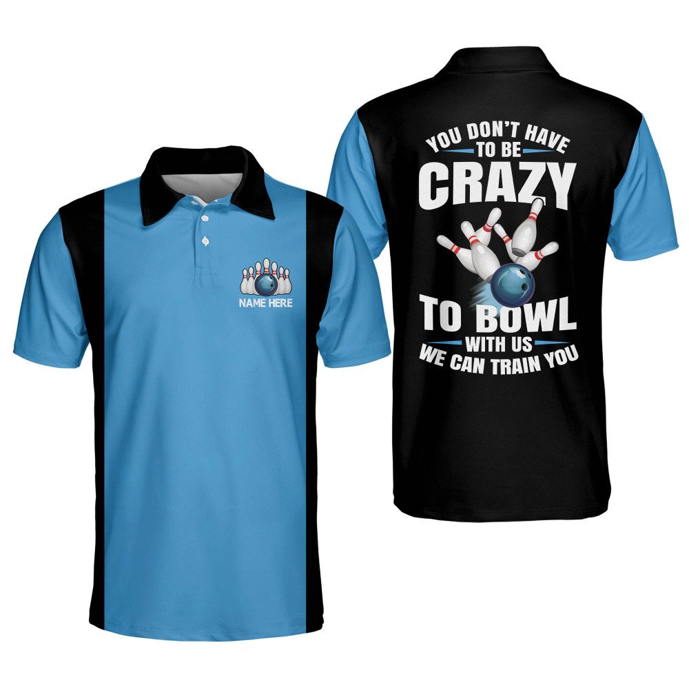 Custom Funny Bowling Shirts for Men Retro You Dont Have to Be Crazy to Bowl with Us We Can Train You Vintage Bowling Shirt Mens