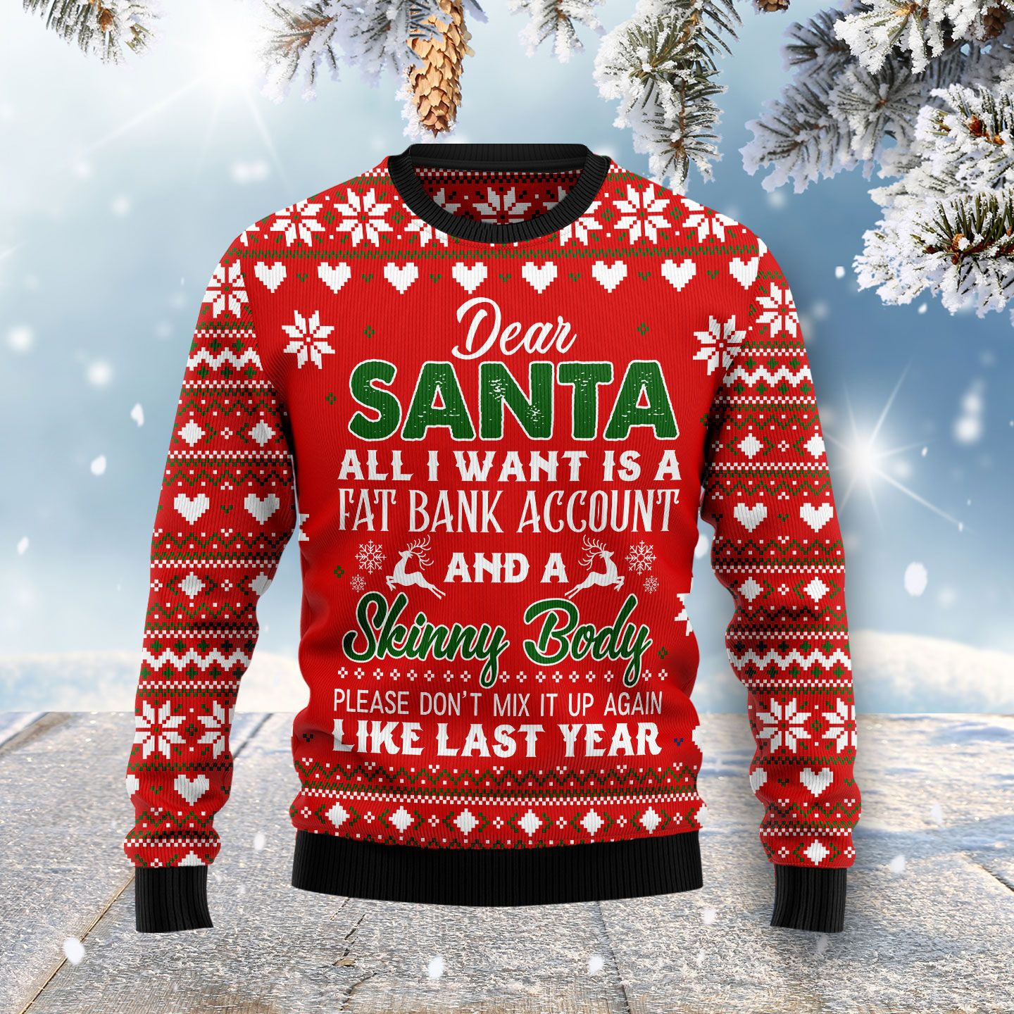 Dear Santa All I Want Fat Bank Account Skinny Body Ugly Christmas Sweater Ugly Sweater For Men Women