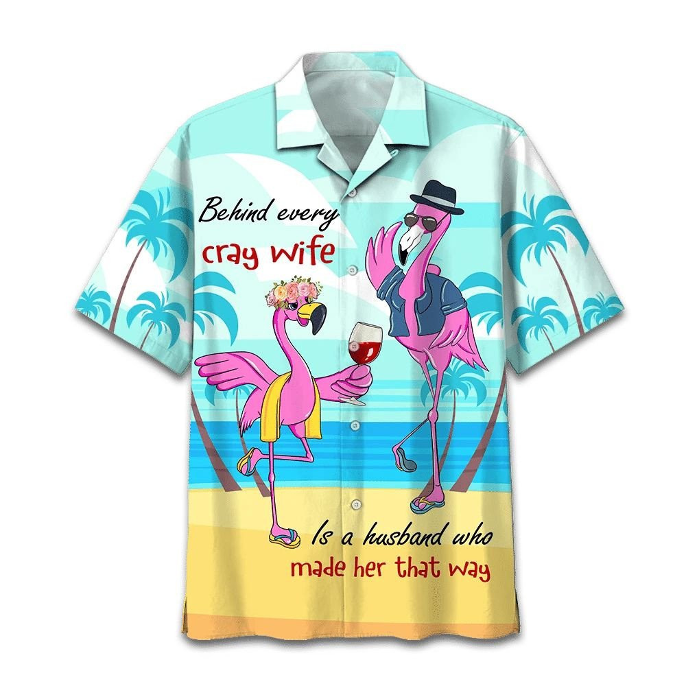 Flamingo Drink Wine Behind Every Crazy Wife Is A Husband Who Made Her That Way Print Hawaiian Shirt Summer Aloha Shirt