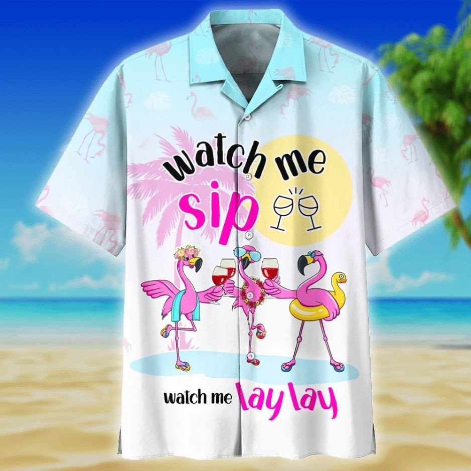 Flamingo Drink Wine Watch Me Sip Watch Me Laylay Print Hawaiian Shirt Summer Aloha Shirt