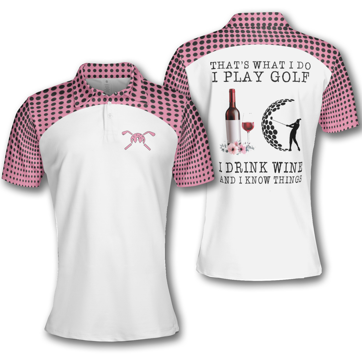 Golf Dot Thats What I Do I Play Gold Drink Wine And I Know Things Short Sleeve Woman Polo Shirt