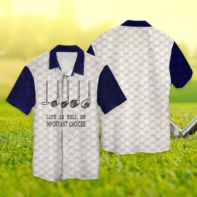 Golf Life Is Full Of Important Choices Hawaiian Shirt Summer Aloha Shirt