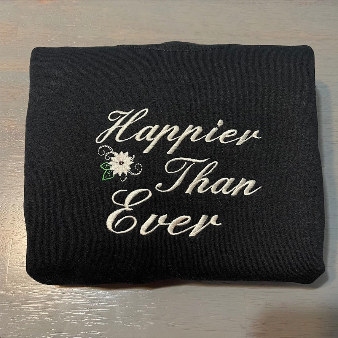 Happier Than Ever Embroidered Sweatshirt Custom Designed Embroidered Crewneck