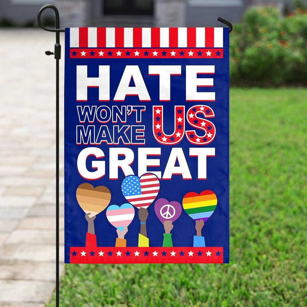 Hate Wont Make Us Great Garden Flag House Flag