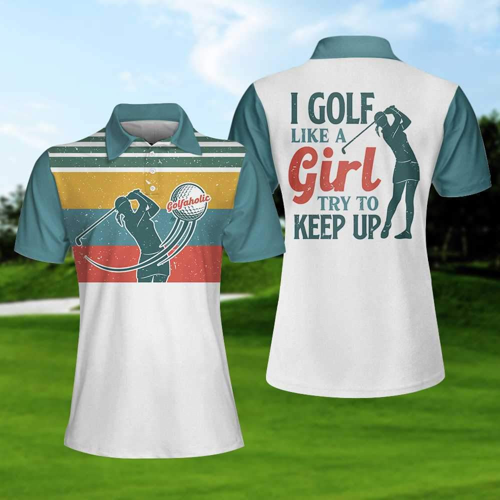 I Golf Like A Girl Try To Keep Up Short Sleeve Polo Shirt Polo Shirts For Men And Women