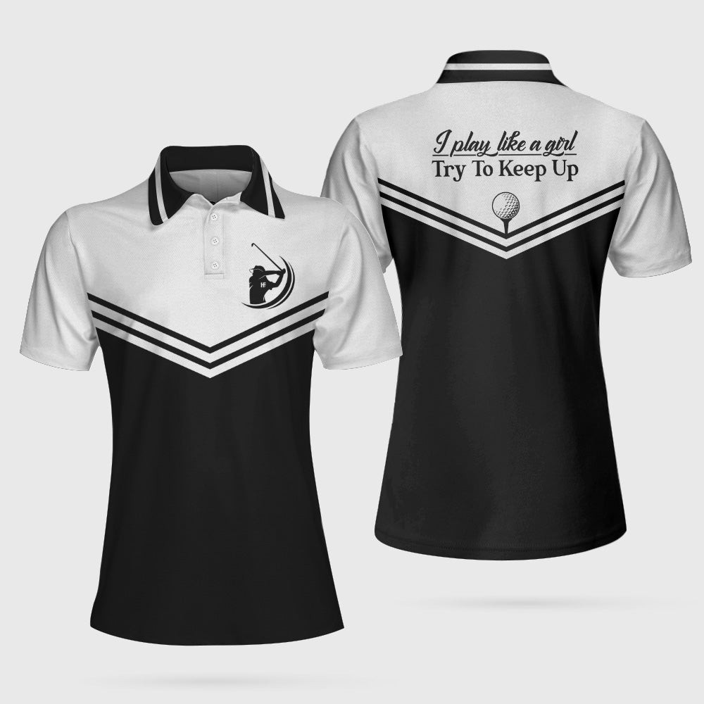 I Play Like A Girl Try To Keep Up Short Sleeve Polo Shirt Polo Shirts For Men And Women