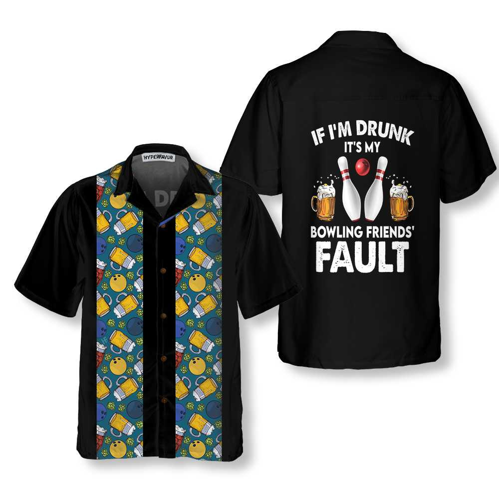 If Im Drunk Its My Bowling Friends Fault Hawaiian Shirt Beer And Bowling Shirt Best Gift For Bowling Players