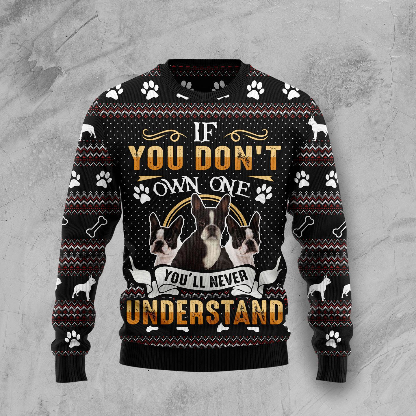 If You Dont Own One Youll Never Understand Boston Terrier Ugly Christmas Sweater