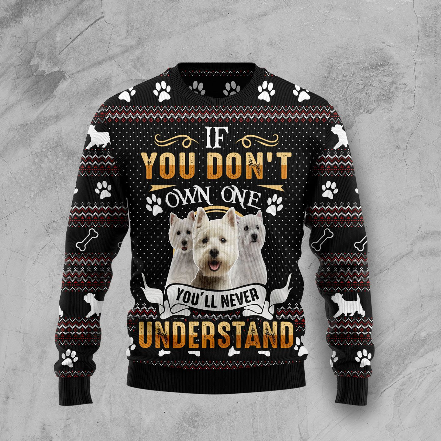 If You Dont Own One Youll Never Understand West Highland White Terrier Ugly Christmas Sweater Ugly Sweater For Men Women