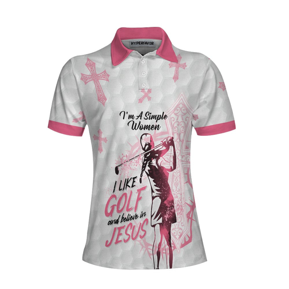 Im A Simple Women I Like Golf And Believe In Jesus Short Sleeve Women Polo Shirt Best Golf Shirt For Ladies