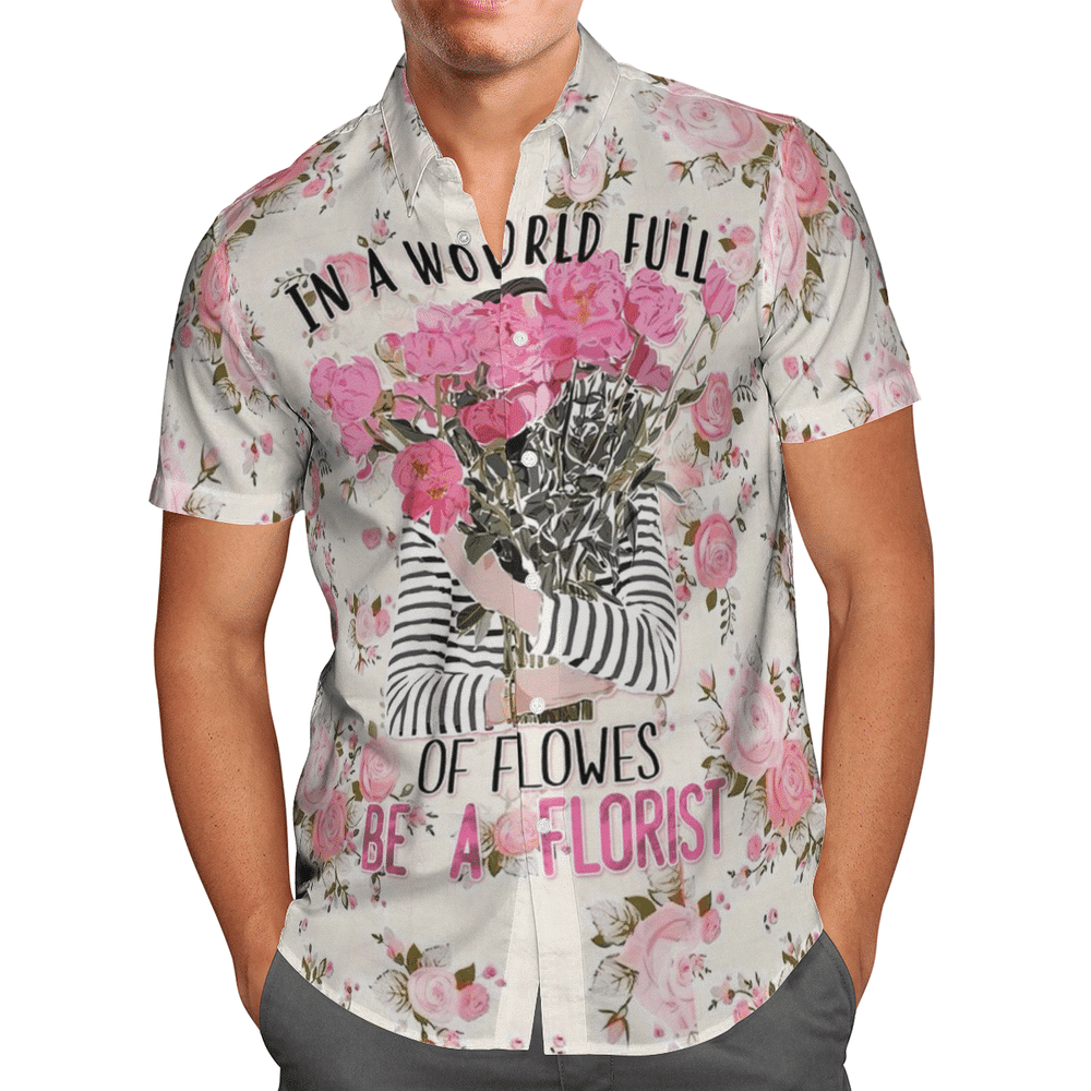 In A World Full Of Flowers Be A Florist Mom Aloha Hawaiian Shirt Colorful Short Sleeve Summer Beach Casual Shirt For Men And Women