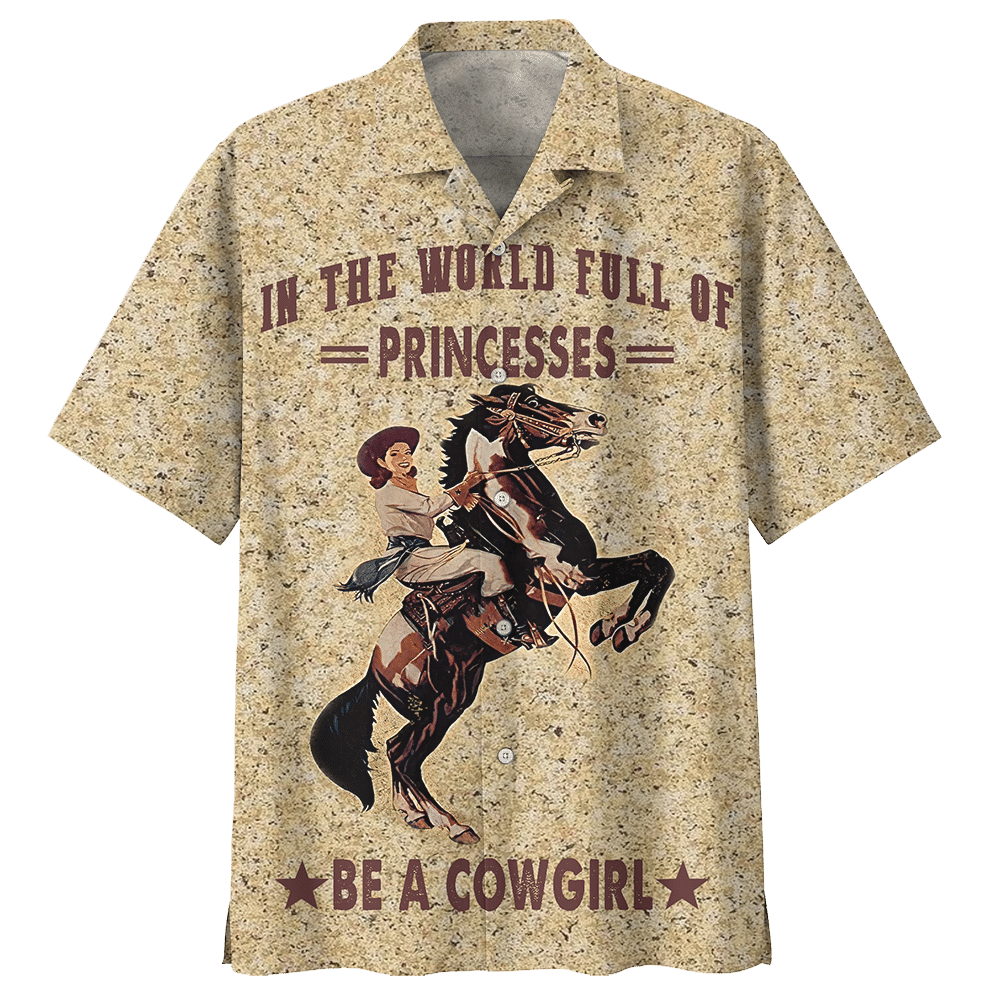 In The World Full Of Princesses Be A Cowgirl Aloha Hawaiian Shirt Colorful Short Sleeve Summer Beach Casual Shirt For Men And Women