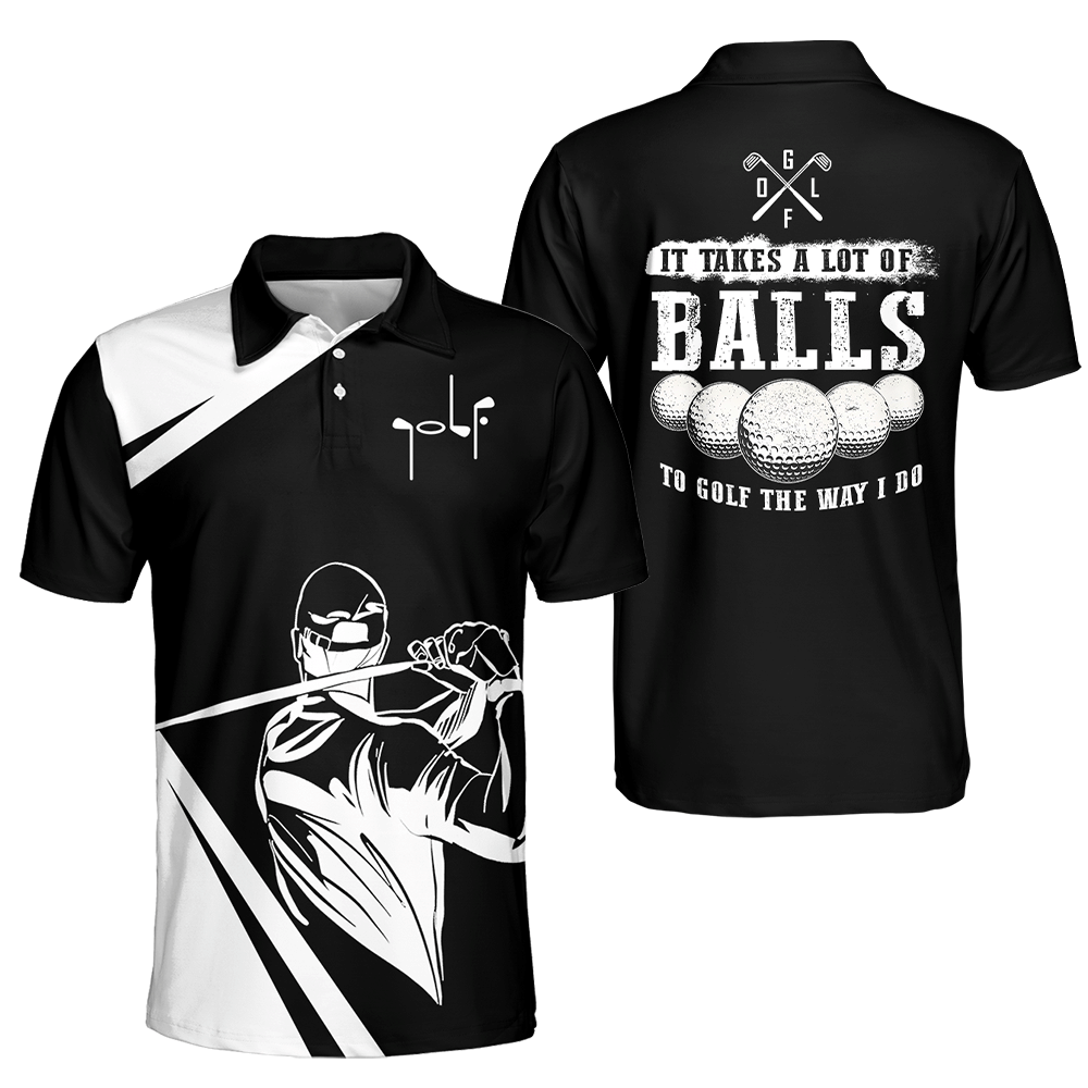 It Takes A Lot Of Balls To Golf The Way I Do Black And White Golf Shirt For Men