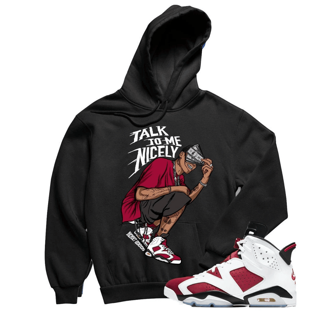 Jordan 6 Carmine Talk Nice Sneaker Hoodie | Carmine Retro 6s Hoodies Outfit