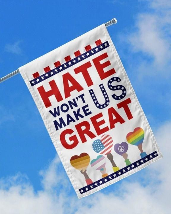LGBT Pride Hate Wont Make Us Great Garden Flag House Flag