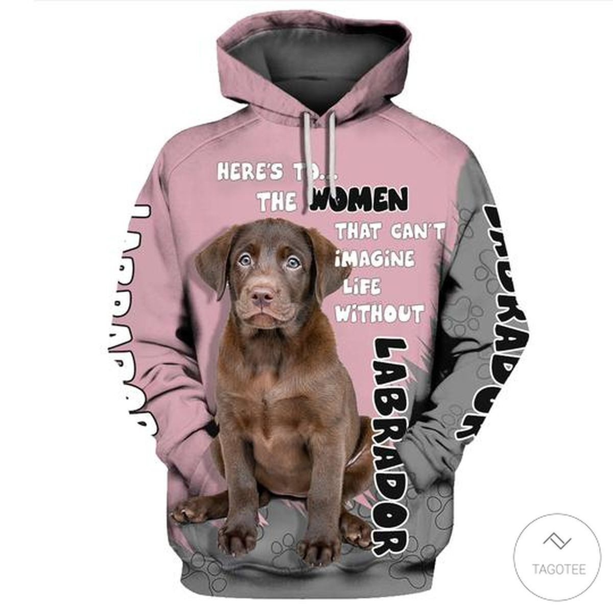 Labrador Chocolate Here's To The Women That Can't Imagine Life Without 3D All Over Print Hoodie