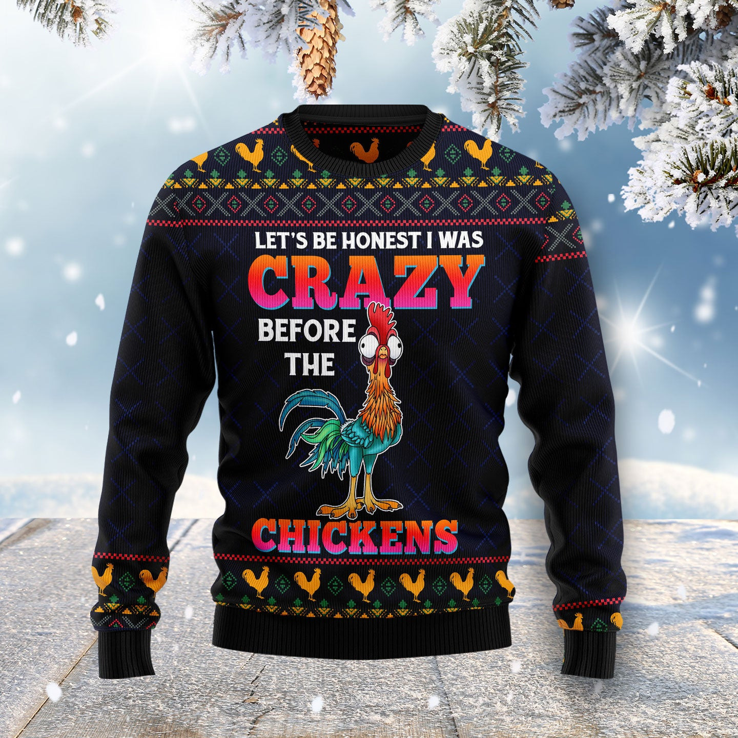 Lets Be Honest I Was Crazy Before The Chickens Ugly Christmas Sweater