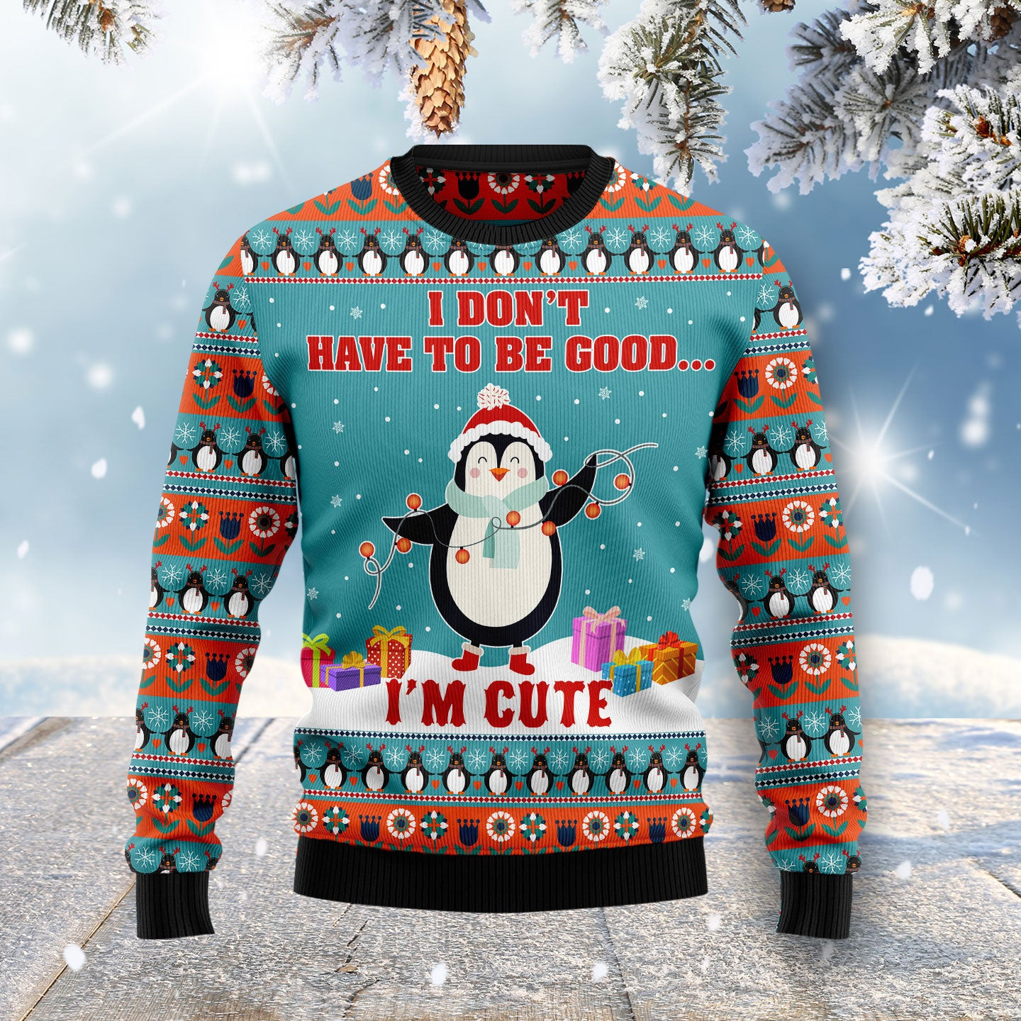 Penguins I Dont Have To Be Good Im Cute Ugly Christmas Sweater