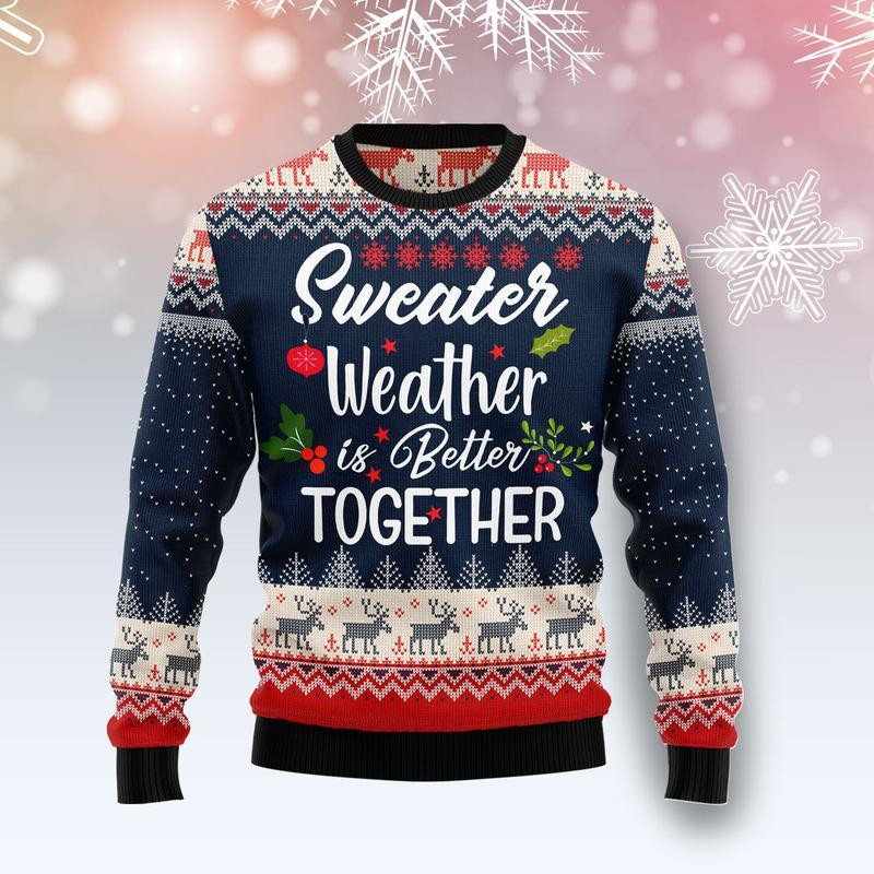 Sweater Weather is Better Together Ugly Christmas Sweater Ugly Sweater For Men Women