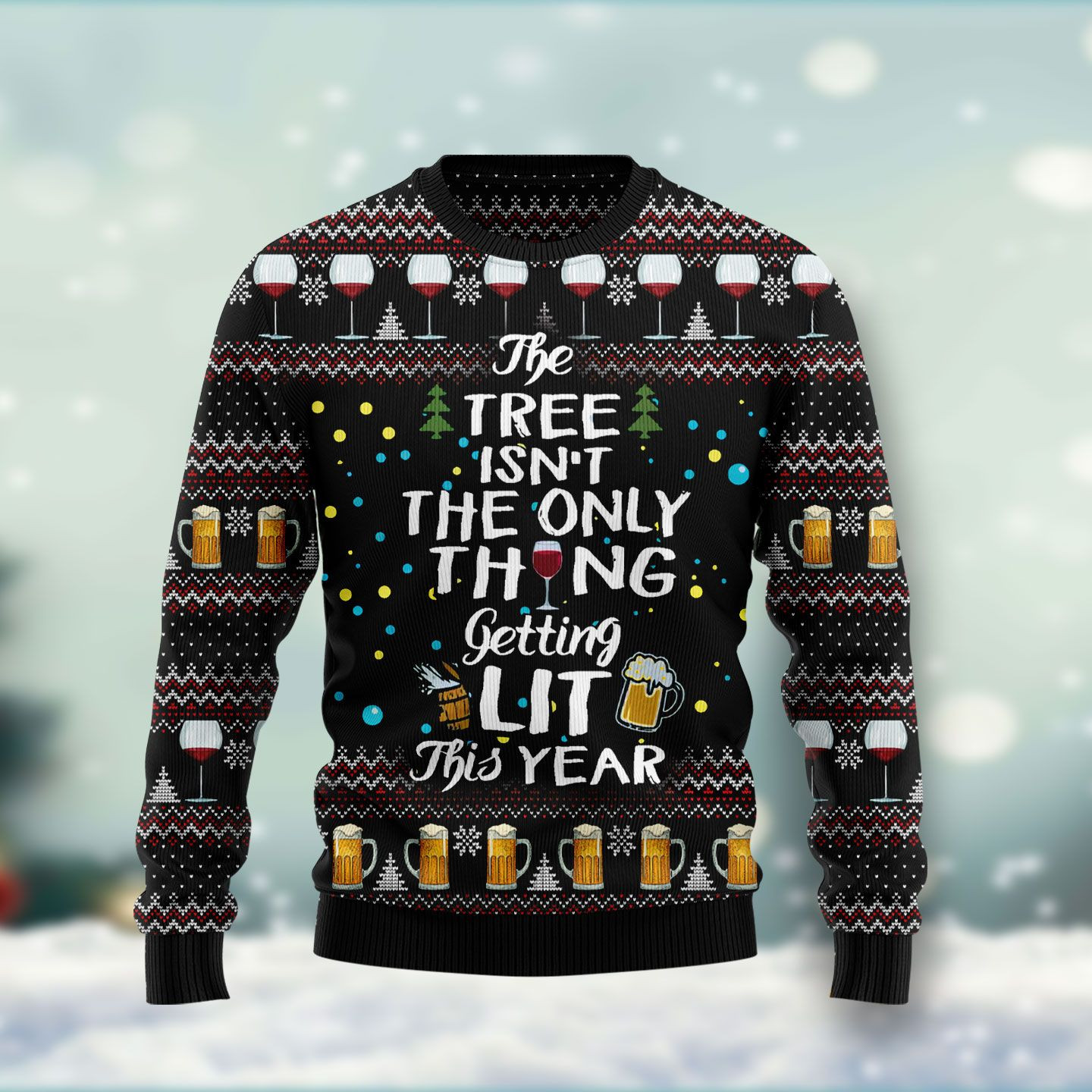 The Tree Isnt The Only Thing Getting Lit Ugly Christmas Sweater