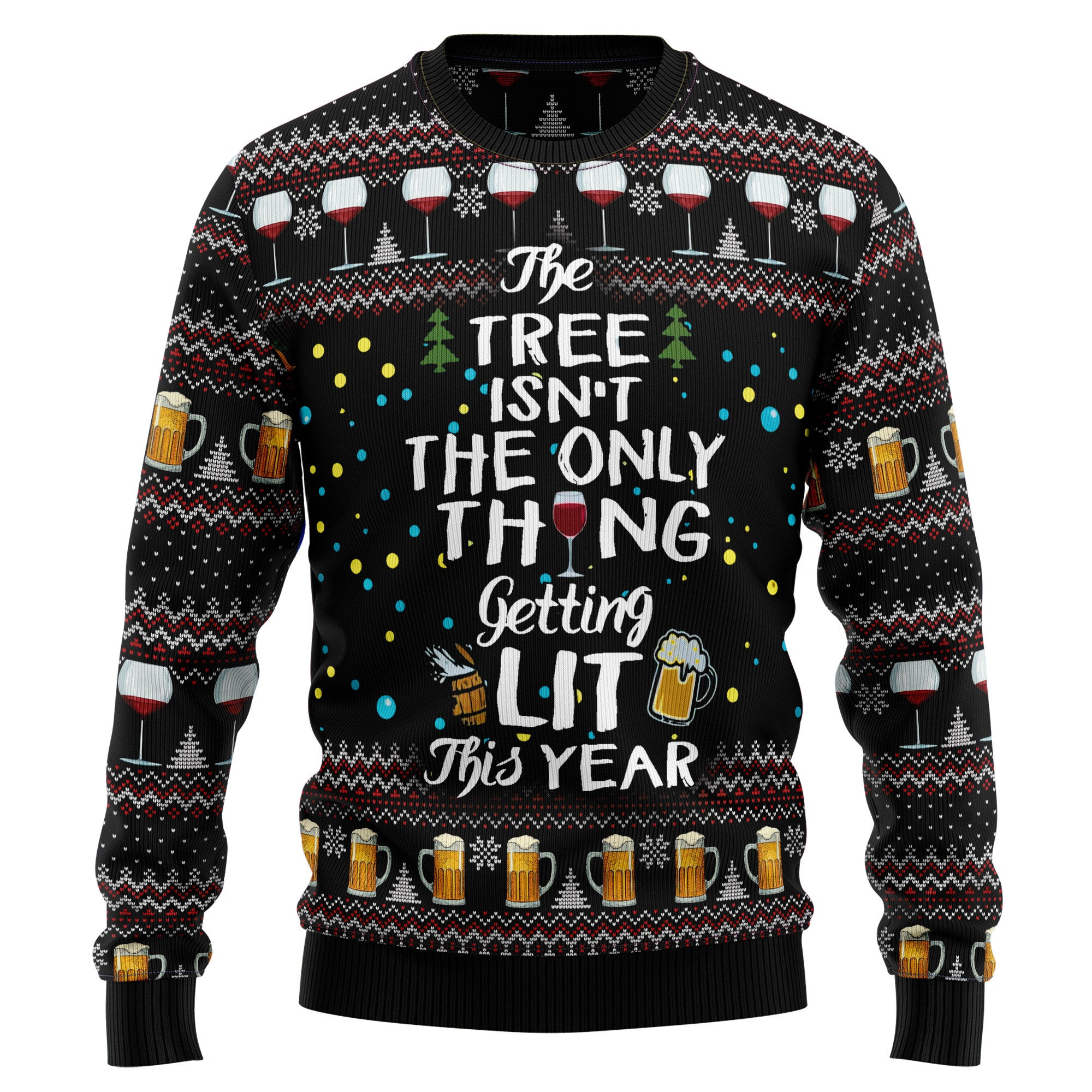 The Tree Isnt The Only Thing Getting Lit Ugly Christmas Sweater