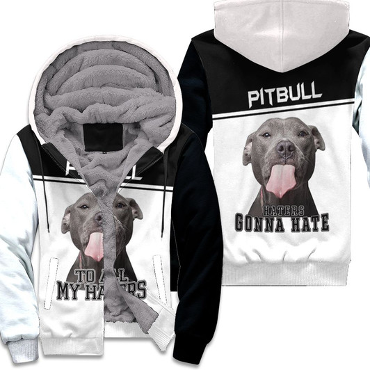 To All My Haters Pitbull Lover 3D Fleece Hoodie