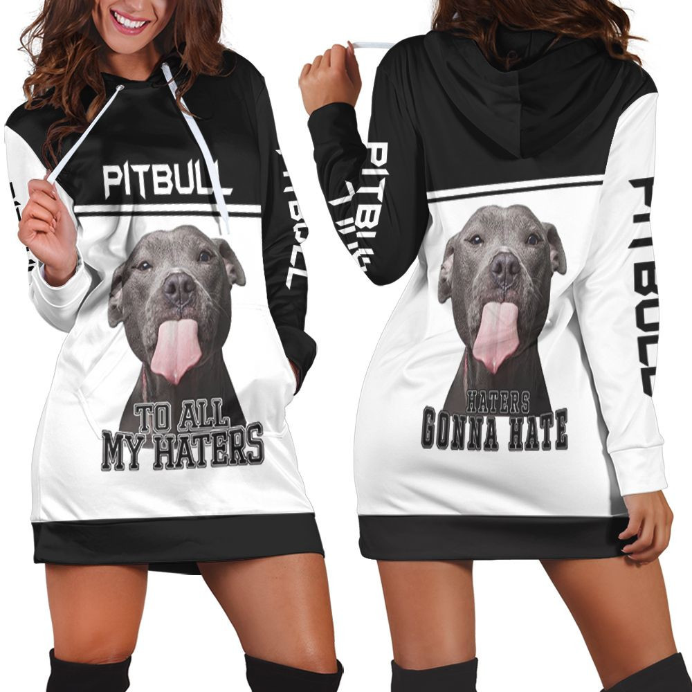 To All My Haters Pitbull Lover 3d Hoodie Dress Sweater Dress Sweatshirt Dress