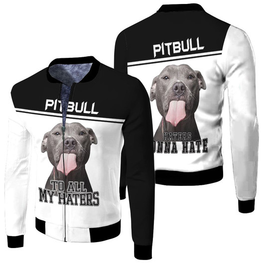 To All My Haters Pitbull Lover Fleece Bomber Jacket