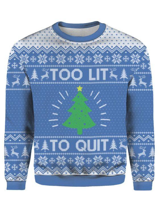 Too Lit To Quit Christmas Ugly Christmas Sweater Ugly Sweater For Men Women