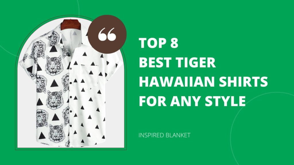 Top 8 Best Tiger Hawaiian Shirts For Any Style