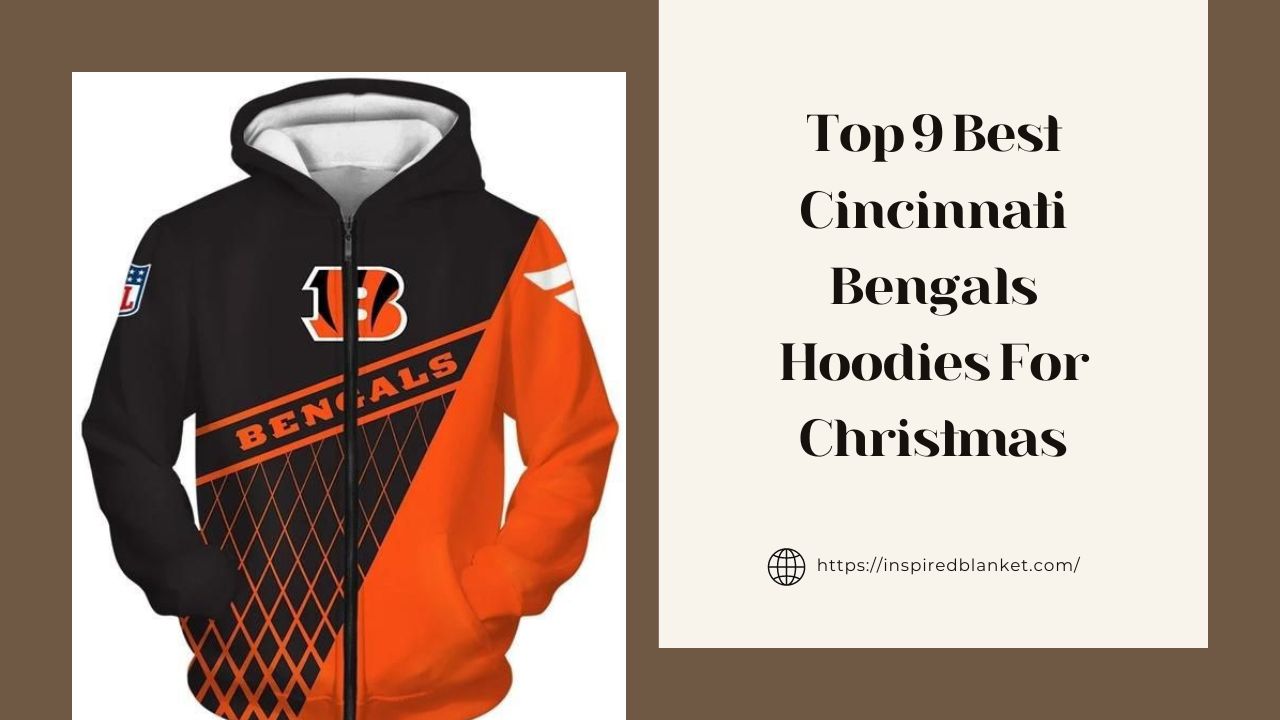 Top 9 Best Cincinnati Bengals Hoodies For Christmas