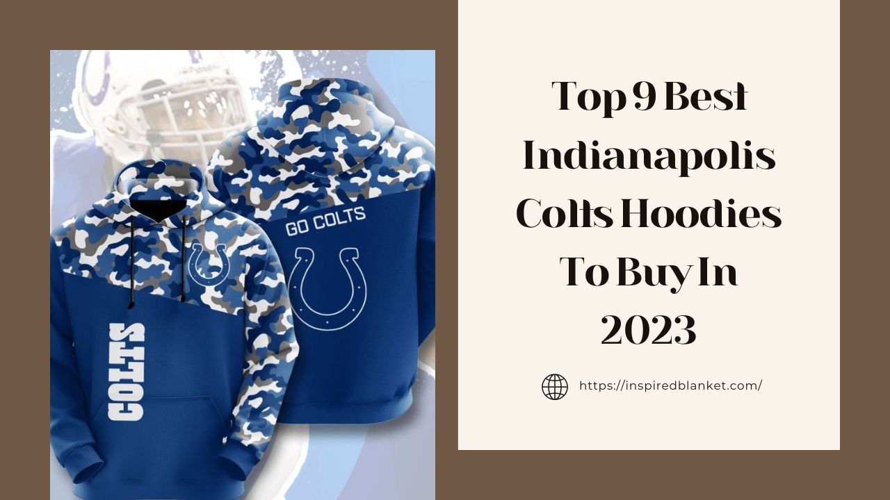 Top 9 Best Indianapolis Colts Hoodies To Buy In 2023