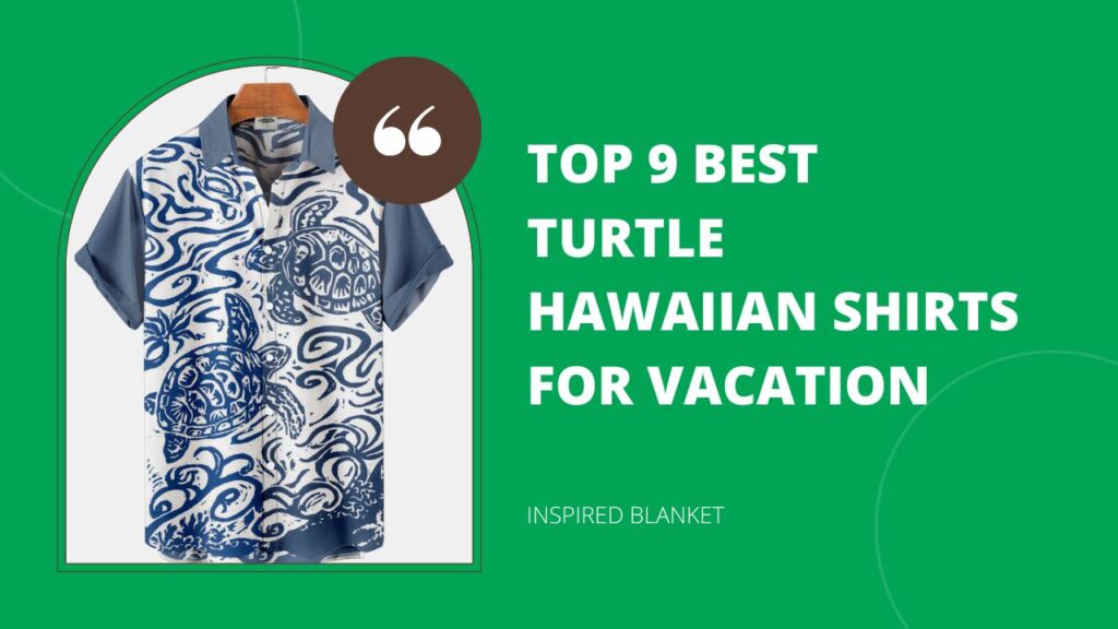 Top 9 Best Turtle Hawaiian Shirts For Vacation