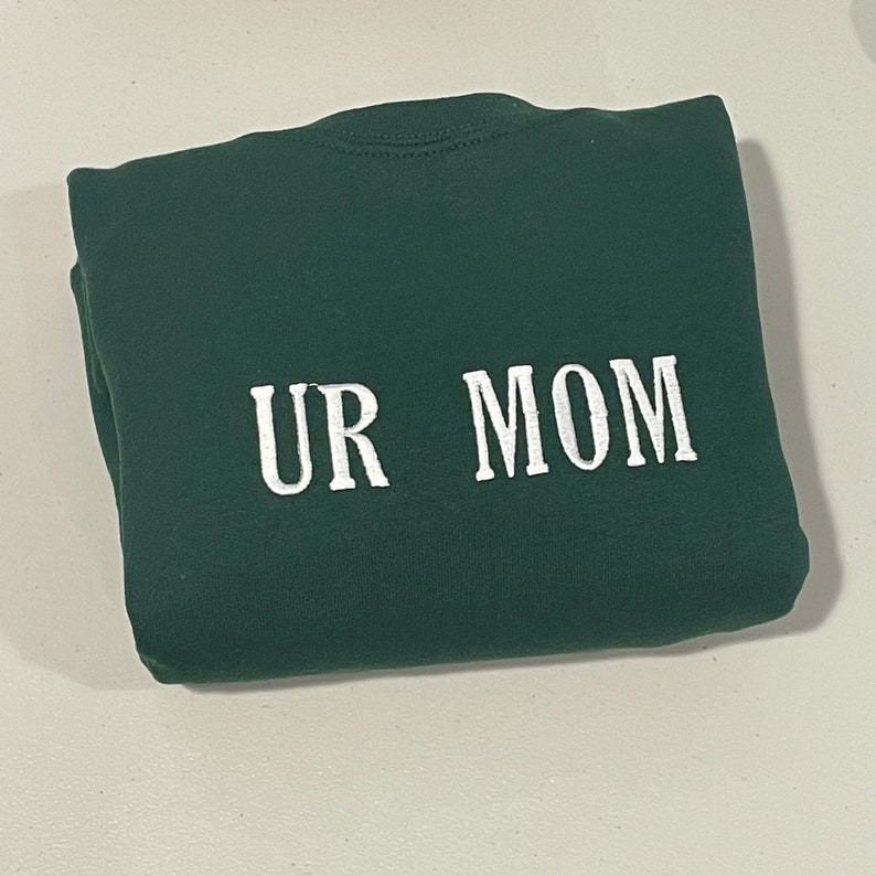 UR Mom - Your Mom Embroidered Sweatshirt- Unisex Sweatshirt