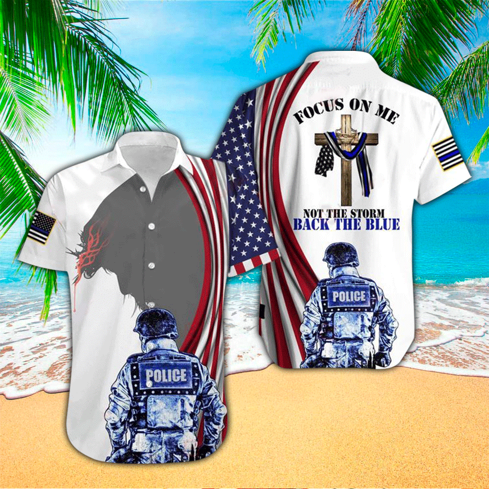 US Police Officer Focus On Me Not The Storm Back The Blue All Over Printed Hawaiian Shirt Summer Aloha Shirt